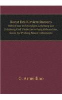 Kunst Des Klavierstimmens Nebst Einer Vollständigen Anleitung Zur Erhaltung Und Wiederherstellung Gebrauchter, Sowie Zur Prüfung Neuer Instrumente
