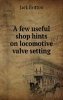 few useful shop hints on locomotive valve setting