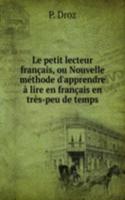 Le petit lecteur francais, ou Nouvelle methode d'apprendre a lire en francais en tres-peu de temps