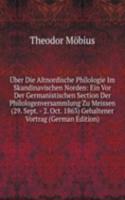 Uber Die Altnordische Philologie Im Skandinavischen Norden: Ein Vor Der Germanistischen Section Der Philologenversammlung Zu Meissen (29. Sept. - 2. Oct. 1863) Gehaltener Vortrag (German Edition)