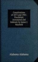 Constitutions of 1875 and 1901: Paralleled, Annotated and Indexed, by James J. Mayfield