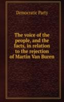 voice of the people, and the facts, in relation to the rejection of Martin Van Buren