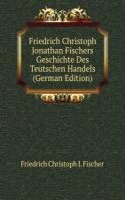 Friedrich Christoph Jonathan Fischers Geschichte Des Teutschen Handels (German Edition)