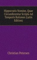 Hippocratis Nomine, Quae Circumferentur Scripta Ad Temporis Rationes (Latin Edition)