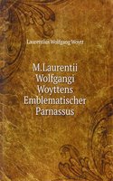 M.Laurentii Wolfgangi Woyttens Emblematischer Parnassus