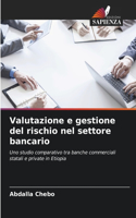 Valutazione e gestione del rischio nel settore bancario