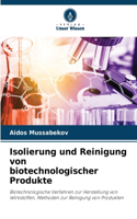 Isolierung und Reinigung von biotechnologischer Produkte