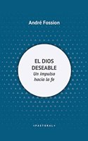 El Dios deseable: Un impulso hacia la fe