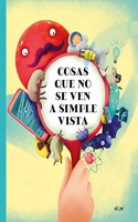 Cosas que no se ven a simple vista / Things Not Seen by the Naked Eye