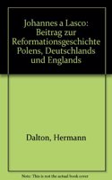Johannes À Lasco: Beitrag Zur Reformationsgeschichte Polens, Deutschlands Und Englands