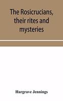 The Rosicrucians, their rites and mysteries; with chapters on the ancient fire- and serpent-worshipers, and explanations of the mystic symbols represented in the monuments and talismans of the primeval philosophers