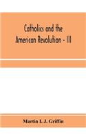 Catholics and the American revolution - III