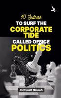 10 Sutras TO SURF THE CORPORATE TIDE CALLED OFFICE POLITICS