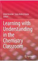 Learning with Understanding in the Chemistry Classroom