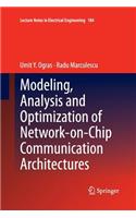 Modeling, Analysis and Optimization of Network-On-Chip Communication Architectures