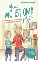 Mama, wo ist Oma jetzt? Einfuhlsame Geschichten zum Abschied nehmen. Inkl. Kinderfragen zu Tod, Trauer und Sterben altersgerecht beantwortet. (German Edition)