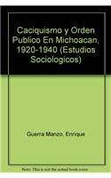 Caciquismo y Orden Publico En Michoacan, 1920-1940