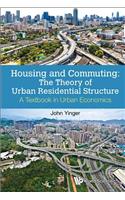 Housing and Commuting: The Theory of Urban Residential Structure - A Textbook in Urban Economics: Theory of Urban Residential Structure