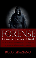 Forense: LA MUERTE NO ES EL FINAL. Un accidente, un asesinato, un espíritu, el universo y la mecánica cuántica