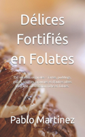 Délices Fortifiés en Folates: 150 recettes originales - Tartes, puddings, glaces, soufflés, brownies et d'autres idées pour une alimentation riche en folates.