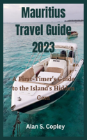 Mauritius Travel Guide 2023: A First-Timer's Guide to the Island's Hidden Gem