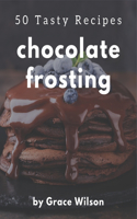 50 Tasty Chocolate Frosting Recipes