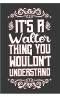 It's A Walter Thing You Wouldn't Understand
