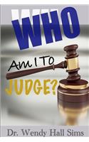 Who Am I To Judge?