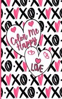 Coloring Book COLOR ME HAPPY: Love NOT JUST FOR VALENTINE'S DAY! Hearts, Love, Mandalas, for Adults, Teens, Tweens, Kids.