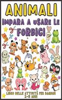 Animali Impara A Usare Le Forbici: Libro delle attività per bambini 2-5 anni (Animali libro delle attività per bambini per imparare a tagliare, incollare e colorare)