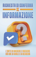 Richiesta Di Conferma E Informazione: L'arte di chiedere e ricevere ciò che si vuole e si desidera
