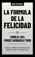 Formula De La Felicidad - Como El 10% Puede Cambiarlo Todo