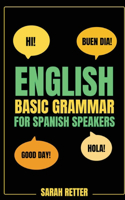 ENGLISH BASIC GRAMMAR FOR SPANISH SPEAKERS, Fast-Track Learning of Basic English Grammatical Concepts