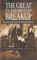 Great US and Britain Breakup: The Declaration of Independence - US History for Kids Children's History Books