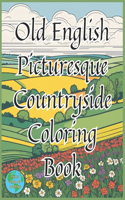Old English Picturesque Countryside Coloring Book 1st Edition: Old English Picturesque Countryside Adult Coloring Book is a delightful journey into the heart of the English countryside!