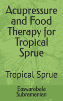 Acupressure and Food Therapy for Tropical Sprue