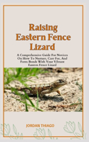 Eastern Fence Lizard: A Comprehensive Guide For Novices On How To Nurture, Care For, And Form Bonds With Your Vibrant Eastern Fence Lizard