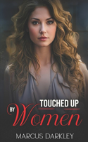 Touched Up By Women