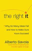 The Right It: Why So Many Ideas Fail and How to Make Sure Yours Succeed