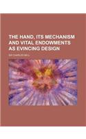 The Hand, Its Mechanism and Vital Endowments as Evincing Design: (English)