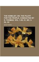 The Homilist; Or, the Pulpit for the People, Conducted by D. Thomas. Vol. 1-50 51, No. 3- Ol. 63