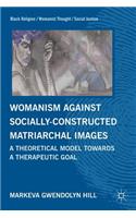 Womanism Against Socially Constructed Matriarchal Images