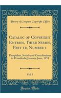Catalog of Copyright Entries, Third Series, Part 1b, Number 1, Vol. 5: Pamphlets, Serials and Contributions to Periodicals; January-June, 1951 (Classic Reprint)