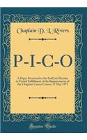 P-I-C-O: A Paper Presented to the Staff and Faculty in Partial Fulfillment of the Requirements of the Chaplain Career Course; 17 May 1971 (Classic Reprint): A Paper Presented to the Staff and Faculty in Partial Fulfillment of the Requirements of the Chaplain Career Course; 17 May 1971 (Classic Reprint)