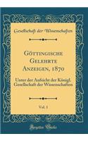 Göttingische Gelehrte Anzeigen, 1870, Vol. 1: Unter der Aufsicht der Königl. Gesellschaft der Wissenschaften (Classic Reprint)