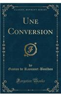Une Conversion (Classic Reprint)