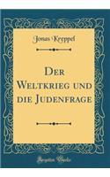 Der Weltkrieg und die Judenfrage (Classic Reprint)