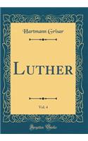 Luther, Vol. 4 (Classic Reprint)
