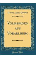 Volkssagen Aus Vorarlberg (Classic Reprint)