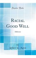 Racial Good Will: Addresses (Classic Reprint)